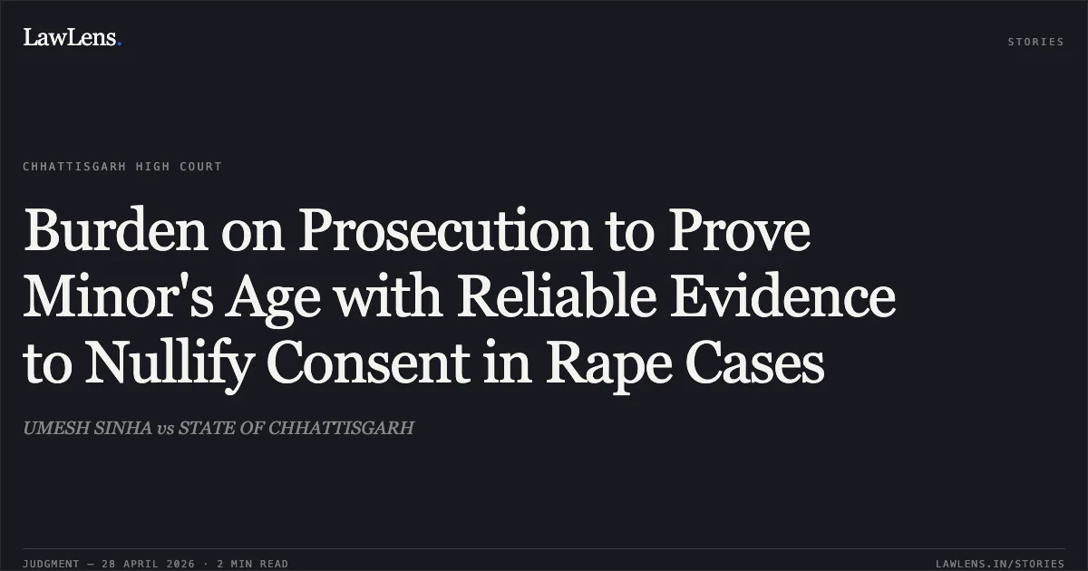 Burden on Prosecution to Prove Minor's Age with Reliable Evidence to Nullify Consent in Rape Cases. UMESH SINHA vs STATE OF CHHATTISGARH. Chhattisgarh High Court. LawLens