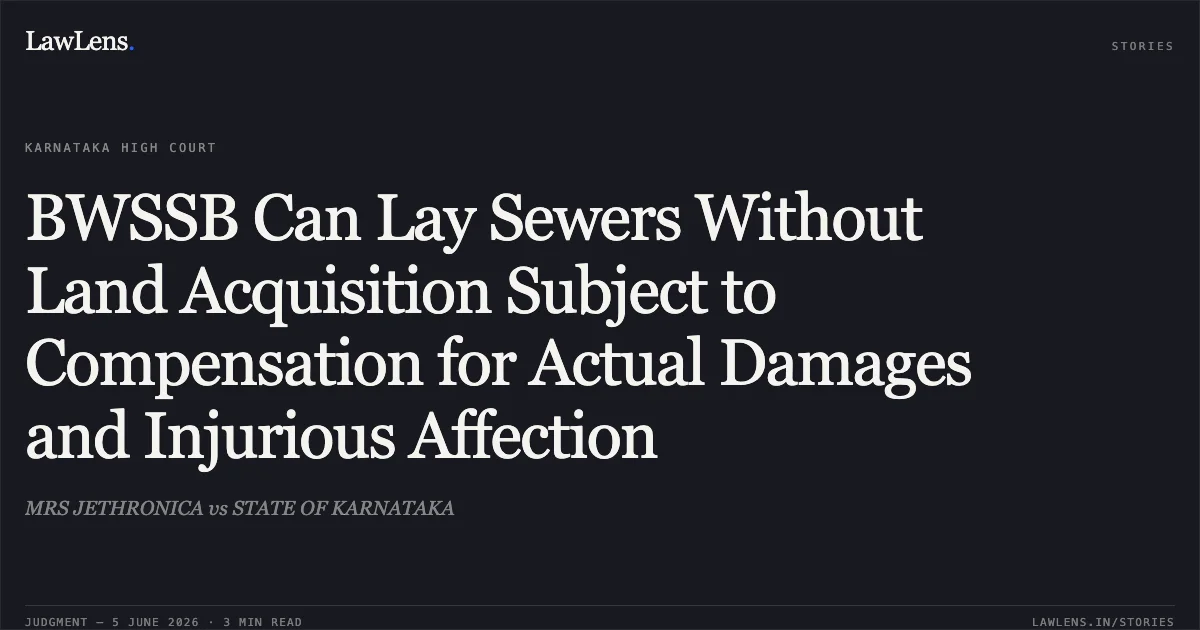 BWSSB Can Lay Sewers Without Land Acquisition Subject to Compensation for Actual Damages and Injurious Affection. MRS JETHRONICA vs STATE OF KARNATAKA. Karnataka High Court. LawLens