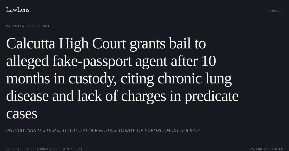 Calcutta High Court grants bail to alleged fake-passport agent after 10 months in custody, citing chronic lung disease and lack of charges in predicate cases. INDUBHUSAN HALDER @ DULAL HALDER vs DIRECTORATE OF ENFORCEMENT KOLKATA. Calcutta High Court. LawLens