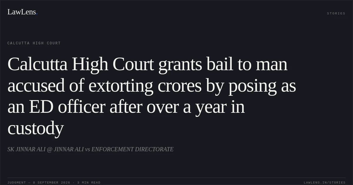 Calcutta High Court grants bail to man accused of extorting crores by posing as an ED officer after over a year in custody. SK JINNAR ALI @ JINNAR ALI vs ENFORCEMENT DIRECTORATE. Calcutta High Court. LawLens