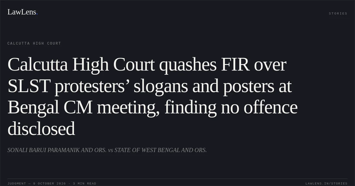 Calcutta High Court quashes FIR over SLST protesters’ slogans and posters at Bengal CM meeting, finding no offence disclosed. SONALI BARUI PARAMANIK AND ORS. vs STATE OF WEST BENGAL AND ORS.. Calcutta High Court. LawLens
