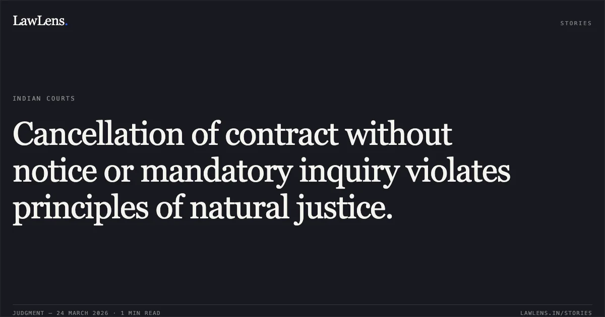 Cancellation of contract without notice or mandatory inquiry violates principles of natural justice.. Laxmi Self Help Group Faridpur Thr. vs The State Of Madhya Pradesh. Madhya Pradesh High Court. LawLens