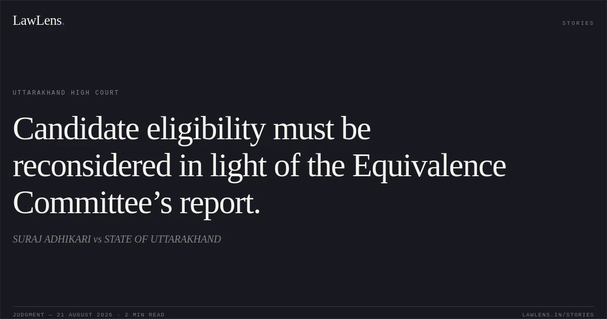 Candidate eligibility must be reconsidered in light of the Equivalence Committee’s report.. SURAJ ADHIKARI vs STATE OF UTTARAKHAND. Uttarakhand High Court. LawLens