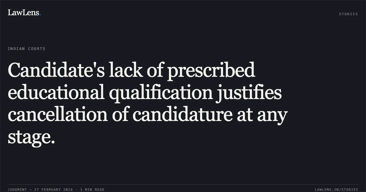 Candidate's lack of prescribed educational qualification justifies cancellation of candidature at any stage.. Jitendra Kumar v. Union of India [Original Application No. 913 of 2012]. Central Administrative Tribunal. LawLens