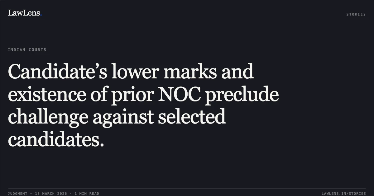 Candidate’s lower marks and existence of prior NOC preclude challenge against selected candidates.. Sri Mihir Das v. The State of Tripura & Others [W.P.(C) No.150 of 2026]. Tripura High Court. LawLens