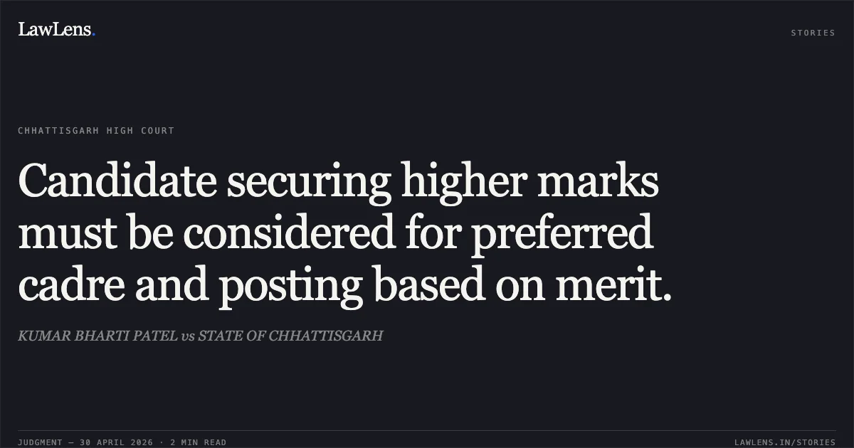 Candidate securing higher marks must be considered for preferred cadre and posting based on merit.. KUMAR BHARTI PATEL vs STATE OF CHHATTISGARH. Chhattisgarh High Court. LawLens