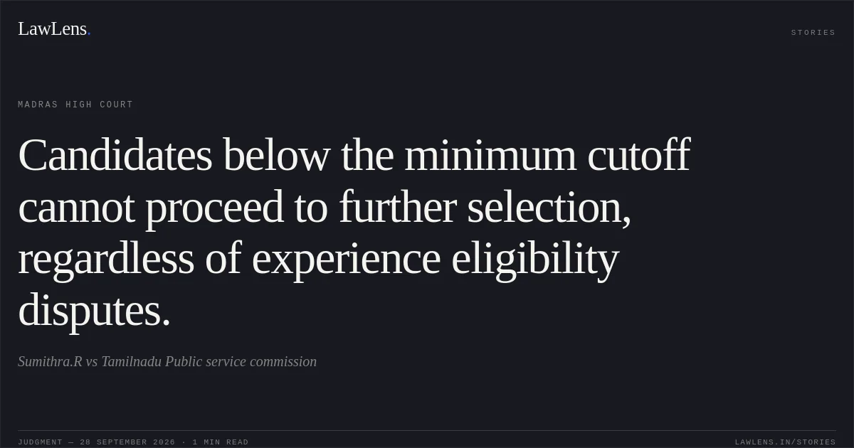 Candidates below the minimum cutoff cannot proceed to further selection, regardless of experience eligibility disputes.. Sumithra.R vs Tamilnadu Public service commission. Madras High Court. LawLens