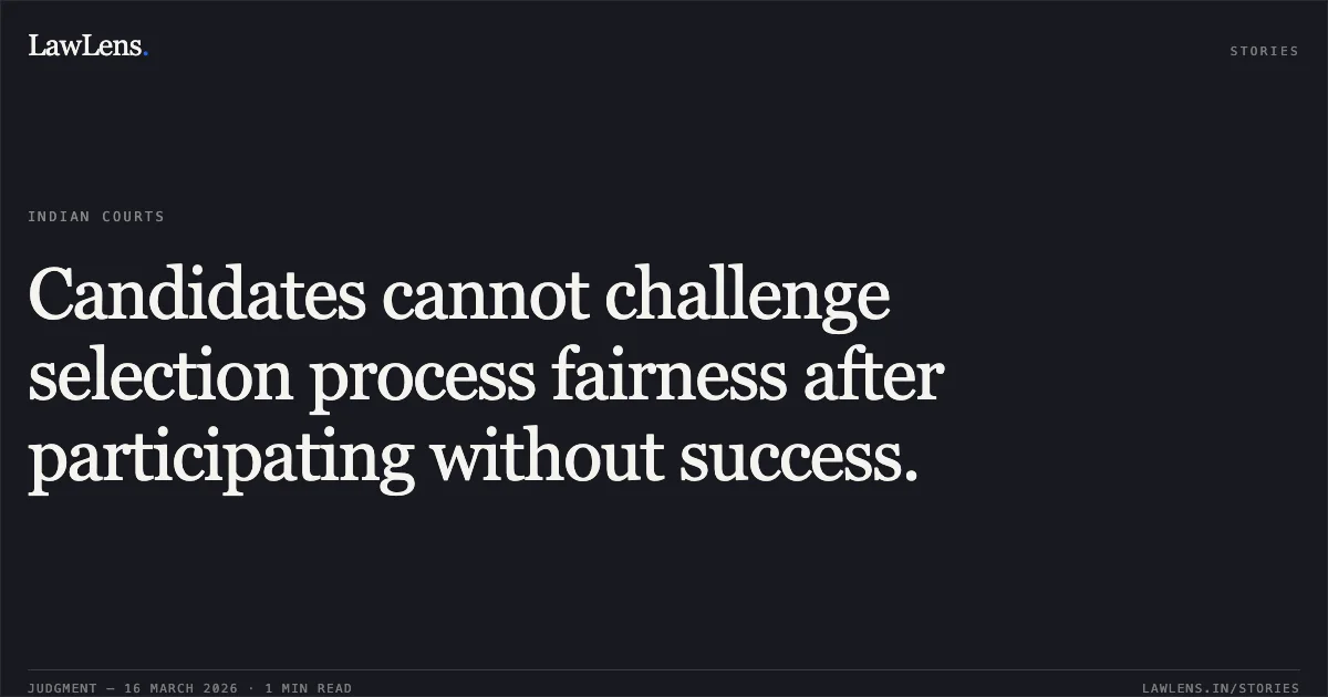 Candidates cannot challenge selection process fairness after participating without success.. S Shajahon vs UT OF PUDUCHERRY. Central Administrative Tribunal. LawLens