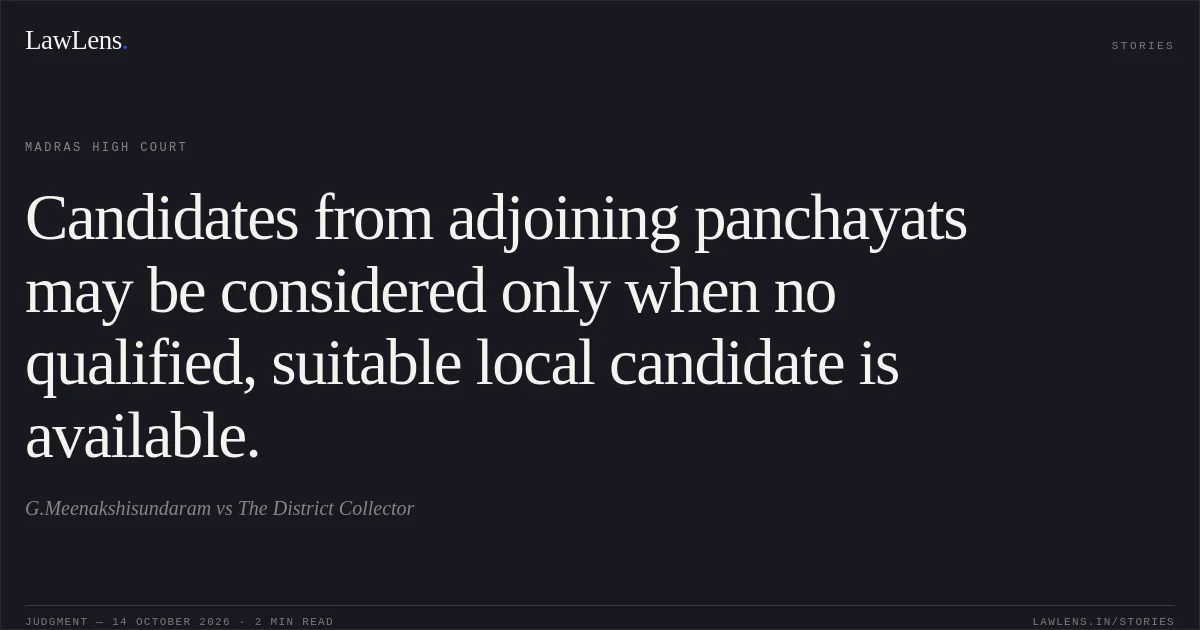 Candidates from adjoining panchayats may be considered only when no qualified, suitable local candidate is available.. G.Meenakshisundaram vs The District Collector. Madras High Court. LawLens