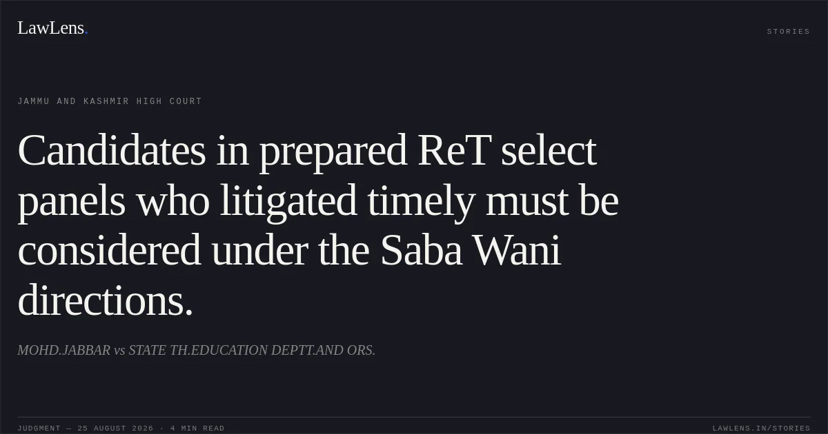 Candidates in prepared ReT select panels who litigated timely must be considered under the Saba Wani directions.. MOHD.JABBAR vs STATE TH.EDUCATION DEPTT.AND ORS.. Jammu and Kashmir High Court. LawLens
