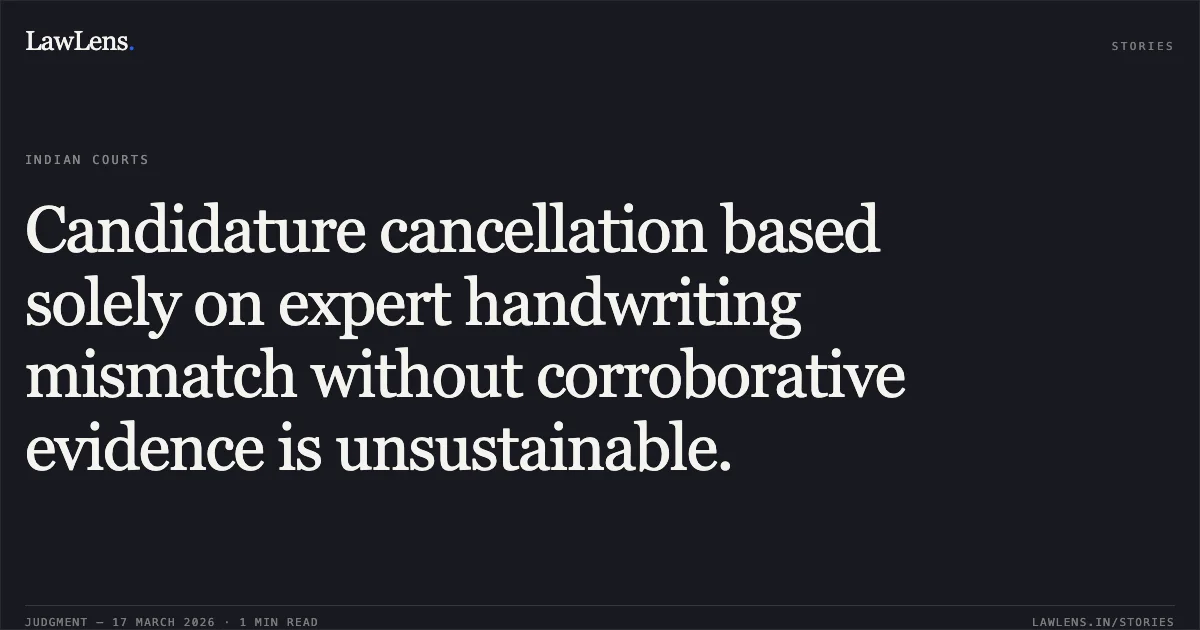 Candidature cancellation based solely on expert handwriting mismatch without corroborative evidence is unsustainable.. UMESH KUMAR vs General Manager N C Rly. Central Administrative Tribunal. LawLens