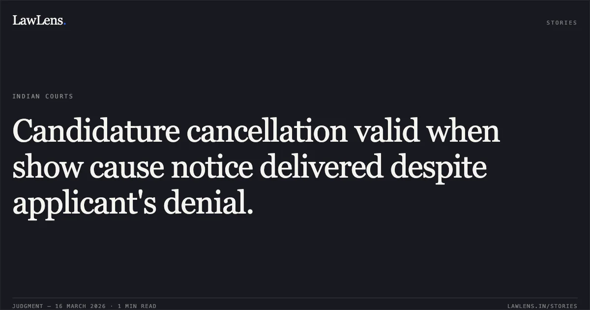 Candidature cancellation valid when show cause notice delivered despite applicant's denial.. ABHISHEK vs Staff Selection Commission. Central Administrative Tribunal. LawLens