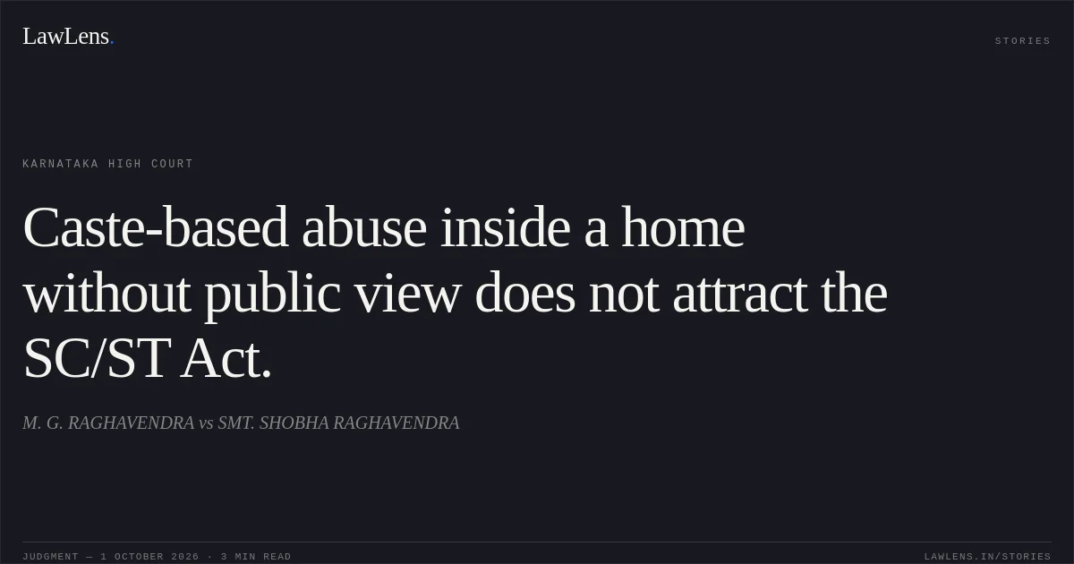 Caste-based abuse inside a home without public view does not attract the SC/ST Act.. M. G. RAGHAVENDRA vs SMT. SHOBHA RAGHAVENDRA. Karnataka High Court. LawLens