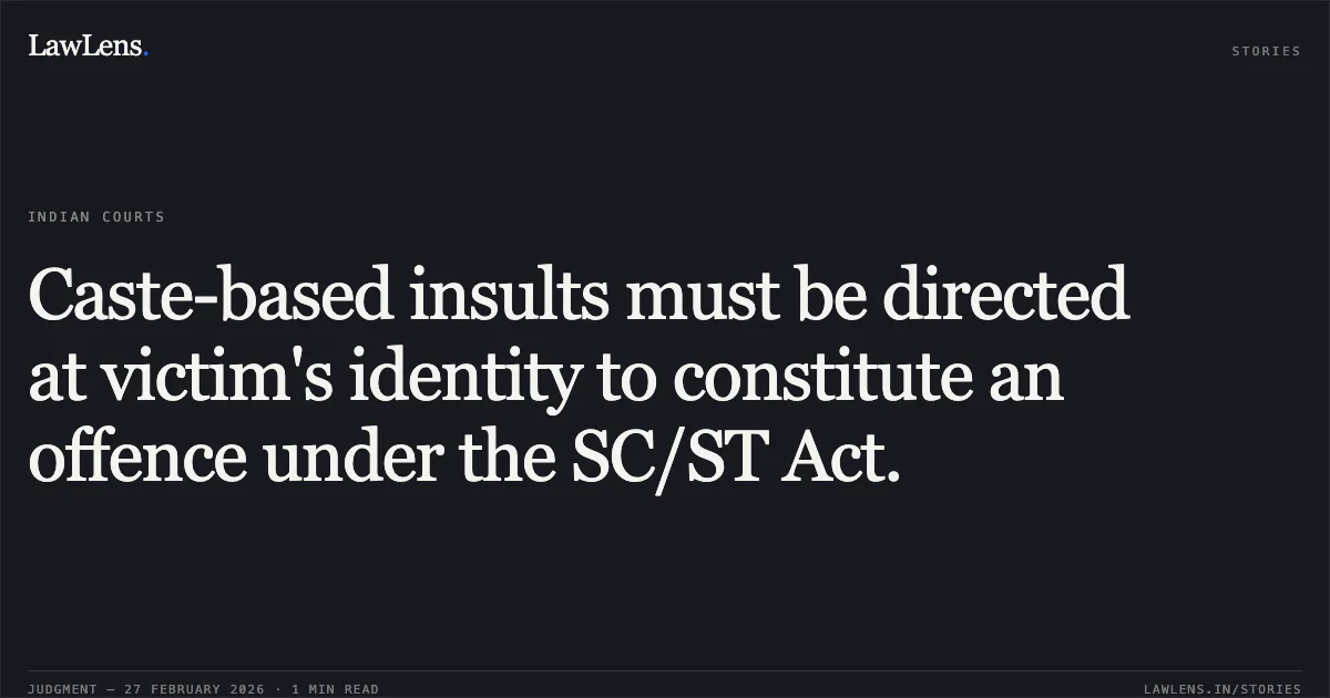 Caste-based insults must be directed at victim's identity to constitute an offence under the SC/ST Act.. State of Gujarat v. Thakor Talaji Kunwarji (Expired & Abated) & Ors. [R/CR.A/1323/2012]. Gujarat High Court. LawLens