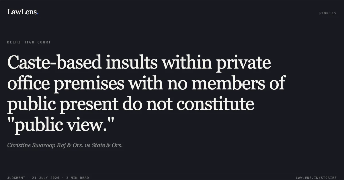Caste-based insults within private office premises with no members of public present do not constitute "public view.". Christine Swaroop Raj & Ors. vs State & Ors.. Delhi High Court. LawLens