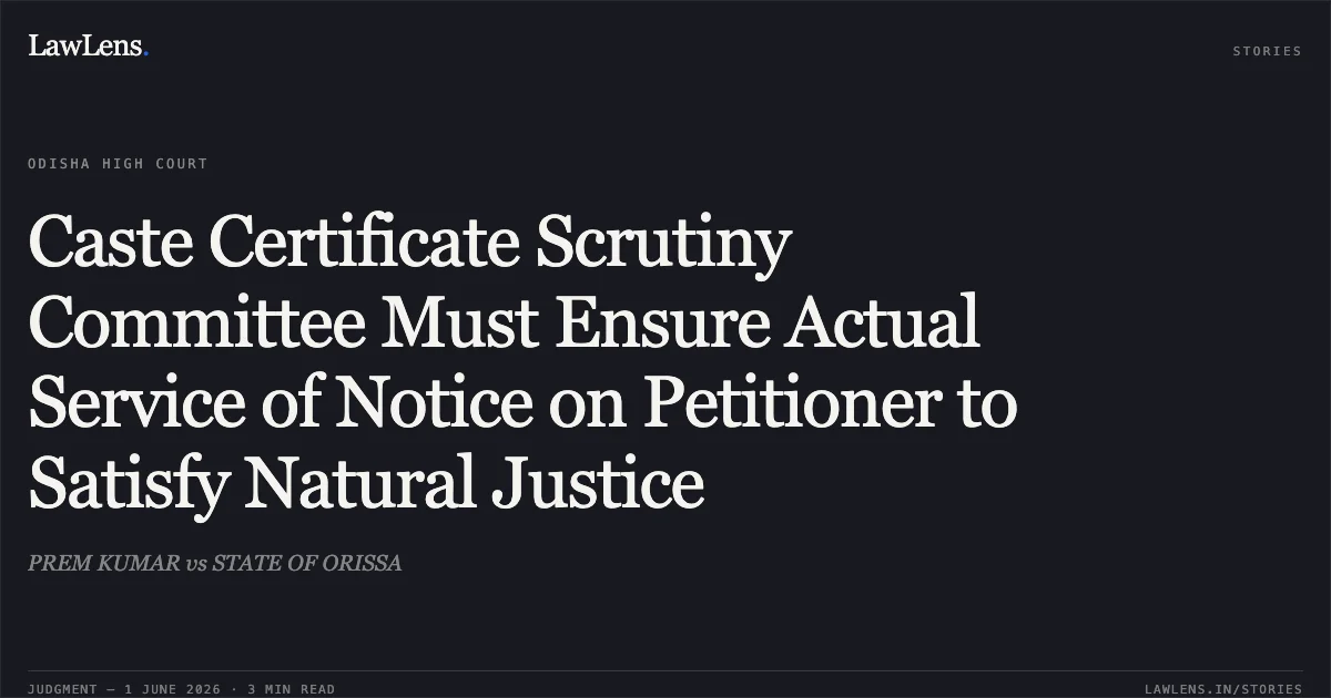 Caste Certificate Scrutiny Committee Must Ensure Actual Service of Notice on Petitioner to Satisfy Natural Justice. PREM KUMAR vs STATE OF ORISSA. Odisha High Court. LawLens