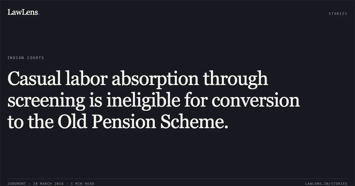 Casual labor absorption through screening is ineligible for conversion to the Old Pension Scheme.. R PONNUSAMY vs M/o Railways. Central Administrative Tribunal. LawLens