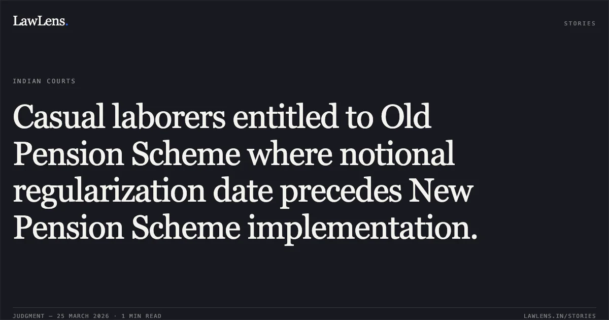Casual laborers entitled to Old Pension Scheme where notional regularization date precedes New Pension Scheme implementation.. Gyan Singh vs M/o Railways. Central Administrative Tribunal. LawLens
