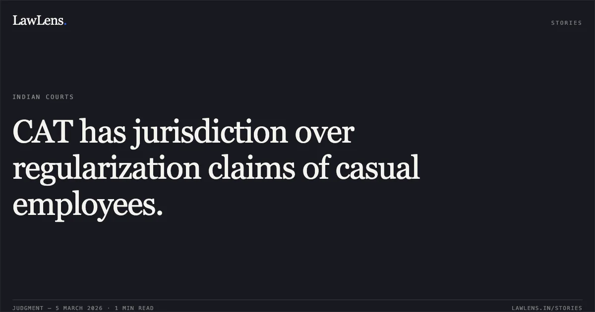 CAT has jurisdiction over regularization claims of casual employees.. Hrusikesh Sahoo vs Union of India & Others [O.A.No. 260/00241 of 2025]. Central Administrative Tribunal. LawLens