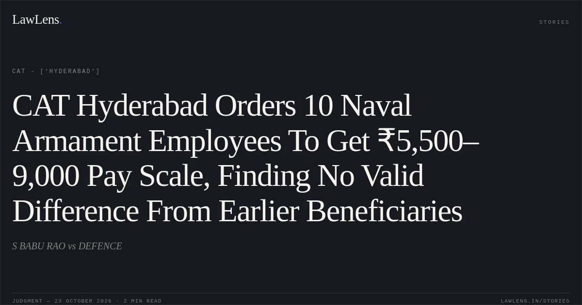 CAT Hyderabad Orders 10 Naval Armament Employees To Get ₹5,500–9,000 Pay Scale, Finding No Valid Difference From Earlier Beneficiaries. S BABU RAO vs DEFENCE. CAT - ['Hyderabad']. LawLens