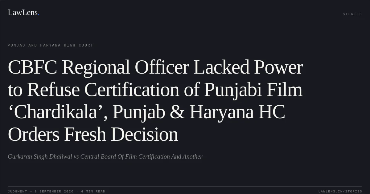 CBFC Regional Officer Lacked Power to Refuse Certification of Punjabi Film ‘Chardikala’, Punjab & Haryana HC Orders Fresh Decision. Gurkaran Singh Dhaliwal vs Central Board Of Film Certification And Another. Punjab and Haryana High Court. LawLens