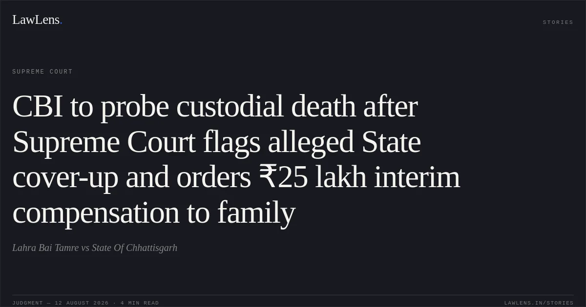 CBI to probe custodial death after Supreme Court flags alleged State cover-up and orders ₹25 lakh interim compensation to family. Lahra Bai Tamre vs State Of Chhattisgarh. Supreme Court. LawLens
