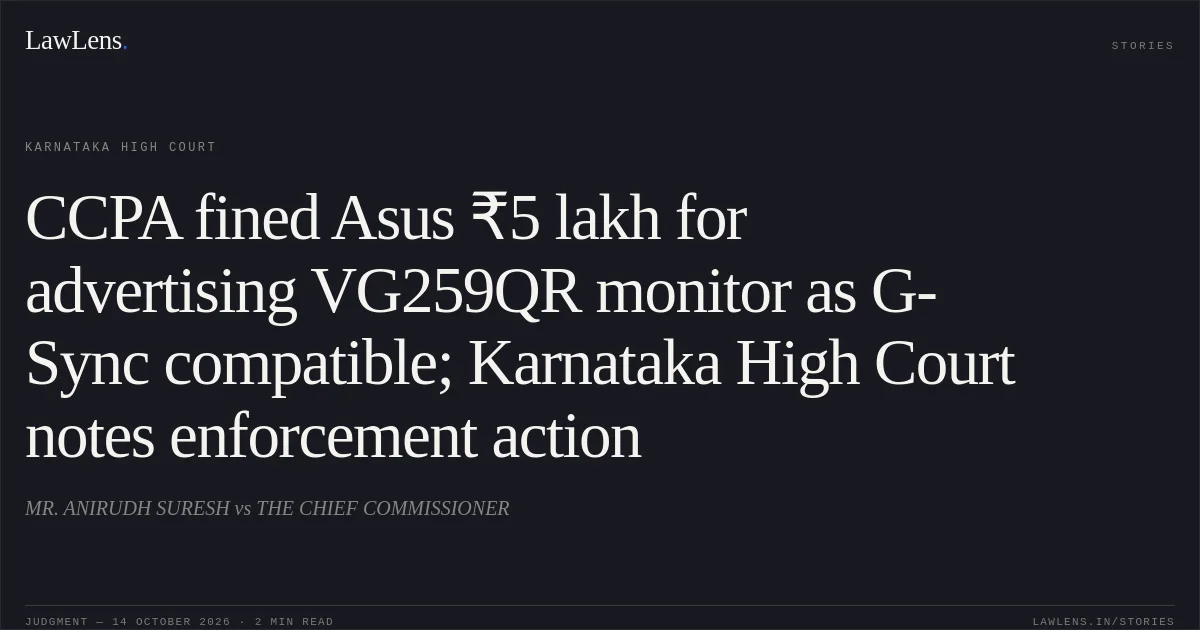 CCPA fined Asus ₹5 lakh for advertising VG259QR monitor as G-Sync compatible; Karnataka High Court notes enforcement action. MR. ANIRUDH SURESH vs THE CHIEF COMMISSIONER. Karnataka High Court. LawLens