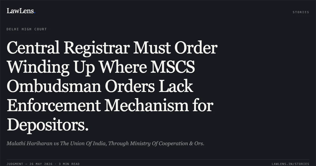 Central Registrar Must Order Winding Up Where MSCS Ombudsman Orders Lack Enforcement Mechanism for Depositors.. Malathi Hariharan vs The Union Of India, Through Ministry Of Cooperation & Ors.. Delhi High Court. LawLens
