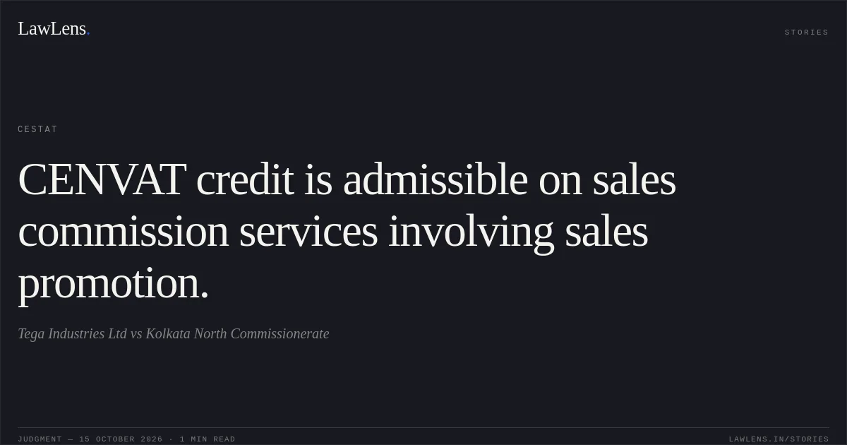 CENVAT credit is admissible on sales commission services involving sales promotion.. Tega Industries Ltd vs Kolkata North Commissionerate. CESTAT. LawLens