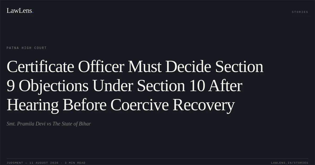 Certificate Officer Must Decide Section 9 Objections Under Section 10 After Hearing Before Coercive Recovery. Smt. Pramila Devi vs The State of Bihar. Patna High Court. LawLens
