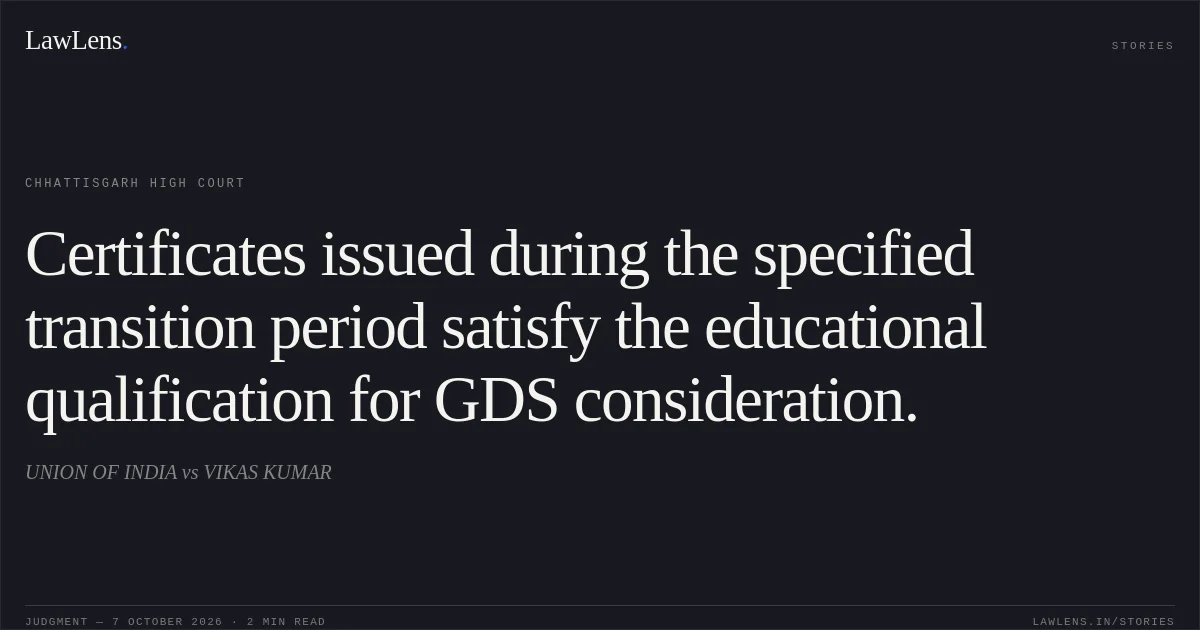 Certificates issued during the specified transition period satisfy the educational qualification for GDS consideration.. UNION OF INDIA vs VIKAS KUMAR. Chhattisgarh High Court. LawLens