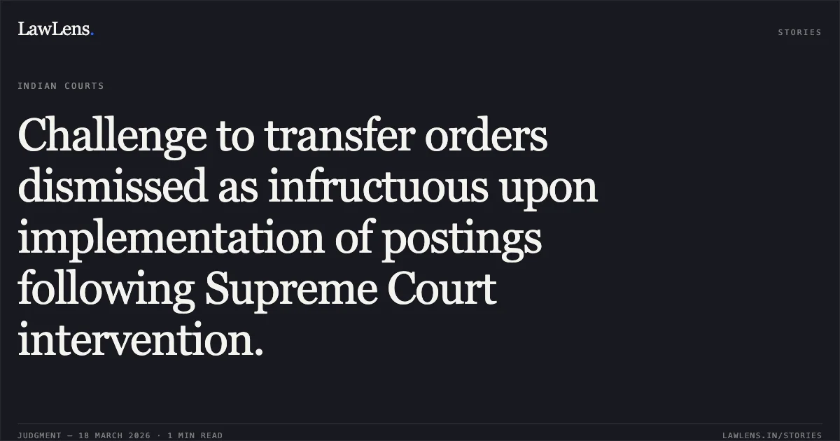 Challenge to transfer orders dismissed as infructuous upon implementation of postings following Supreme Court intervention.. B Durga Prasad vs EMPLOYEES STATE INSURANCE CORPORATION (ESIC). Central Administrative Tribunal. LawLens