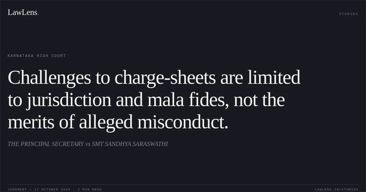 Challenges to charge-sheets are limited to jurisdiction and mala fides, not the merits of alleged misconduct.. THE PRINCIPAL SECRETARY vs SMT SANDHYA SARASWATHI. Karnataka High Court. LawLens