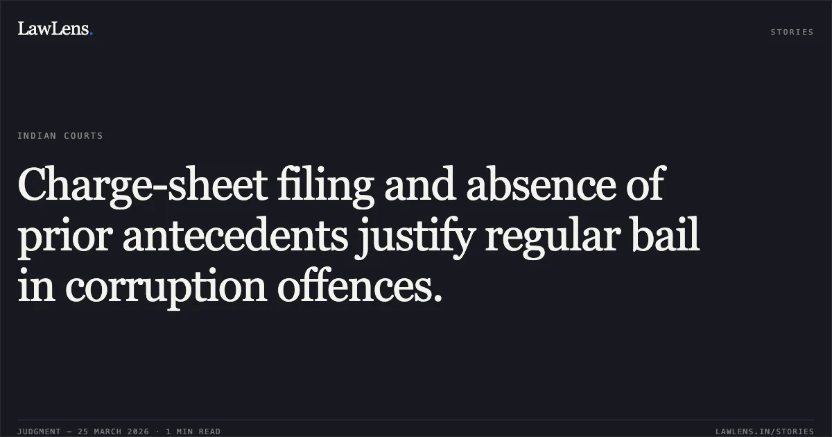 Charge-sheet filing and absence of prior antecedents justify regular bail in corruption offences.. LOKHAN RAM SORI vs STATE OF CHHATTISGARH. Chhattisgarh High Court. LawLens