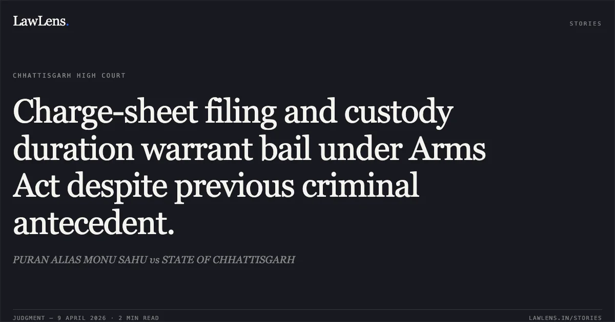 Charge-sheet filing and custody duration warrant bail under Arms Act despite previous criminal antecedent.. PURAN ALIAS MONU SAHU vs STATE OF CHHATTISGARH. Chhattisgarh High Court. LawLens