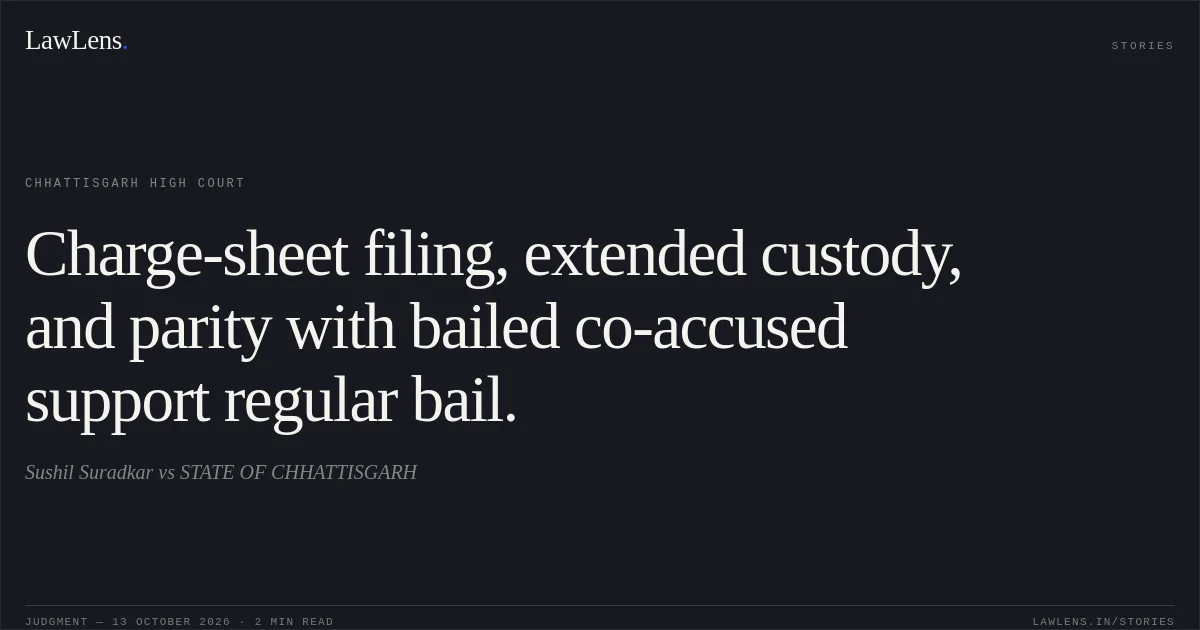 Charge-sheet filing, extended custody, and parity with bailed co-accused support regular bail.. Sushil Suradkar vs STATE OF CHHATTISGARH. Chhattisgarh High Court. LawLens