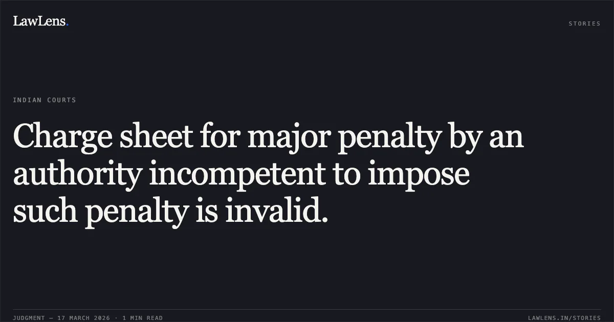 Charge sheet for major penalty by an authority incompetent to impose such penalty is invalid.. SANJEEV KUMAR CHARAN vs WESTERN RAILWAY. Central Administrative Tribunal. LawLens
