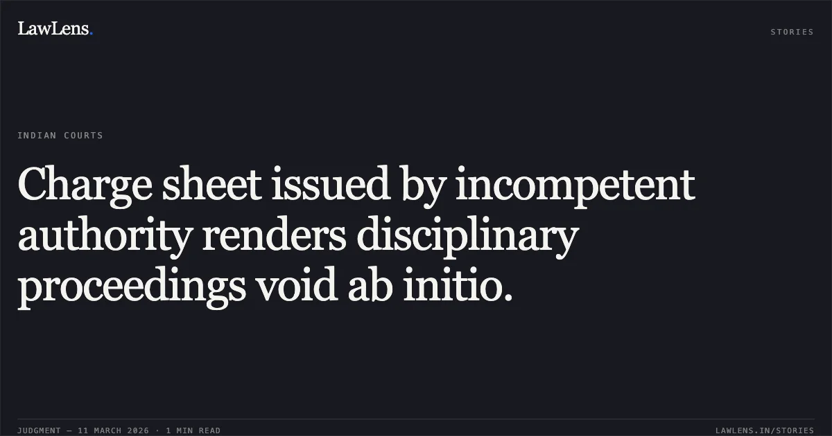 Charge sheet issued by incompetent authority renders disciplinary proceedings void ab initio.. Rajiv Lochan v. All India Institute of Medical Sciences (AIIMS) O.A. No. 2532/2018. Central Administrative Tribunal. LawLens