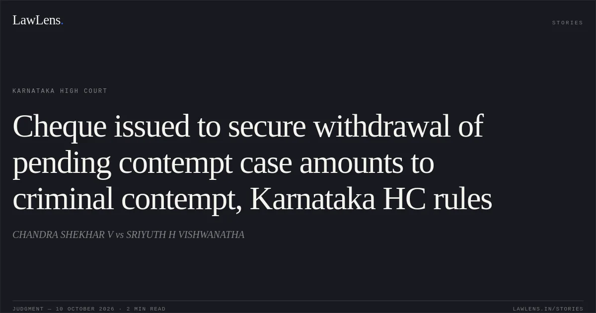 Cheque issued to secure withdrawal of pending contempt case amounts to criminal contempt, Karnataka HC rules. CHANDRA SHEKHAR V vs SRIYUTH H VISHWANATHA. Karnataka High Court. LawLens