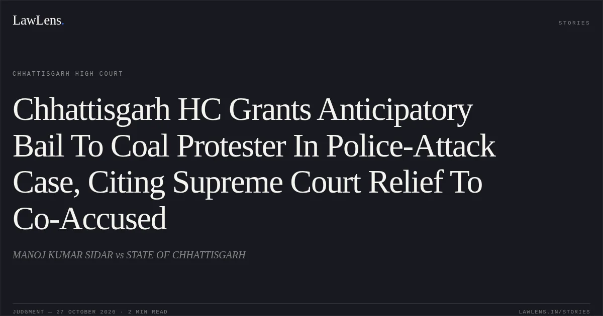 Chhattisgarh HC Grants Anticipatory Bail To Coal Protester In Police-Attack Case, Citing Supreme Court Relief To Co-Accused. MANOJ KUMAR SIDAR vs STATE OF CHHATTISGARH. Chhattisgarh High Court. LawLens