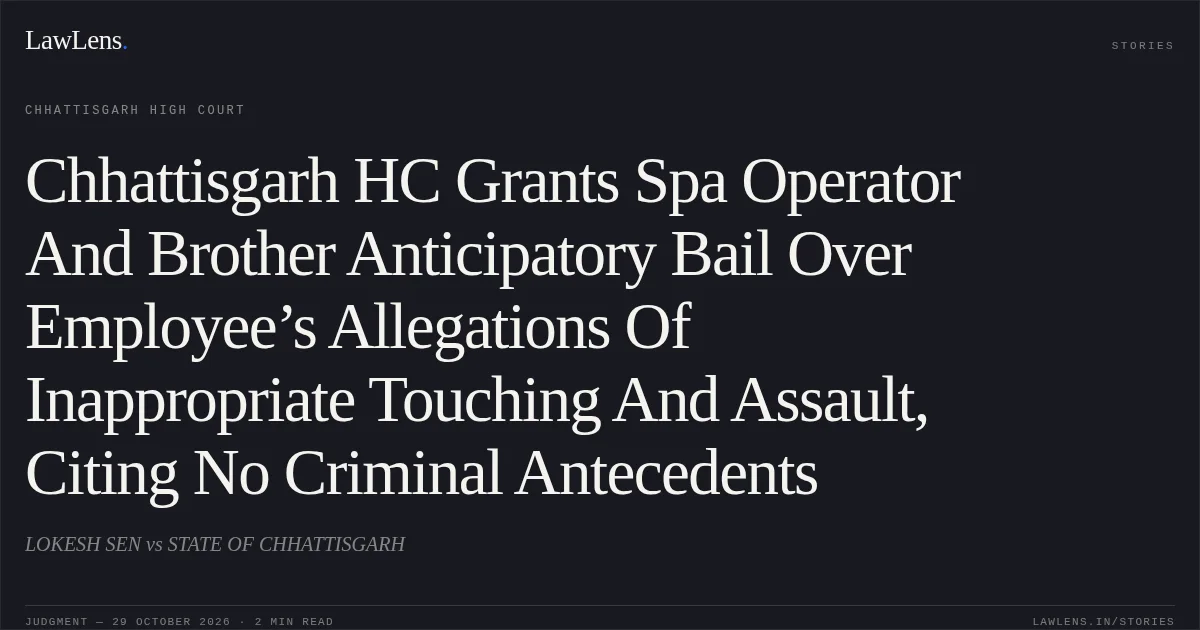 Chhattisgarh HC Grants Spa Operator And Brother Anticipatory Bail Over Employee’s Allegations Of Inappropriate Touching And Assault, Citing No Criminal Antecedents. LOKESH SEN vs STATE OF CHHATTISGARH. Chhattisgarh High Court. LawLens