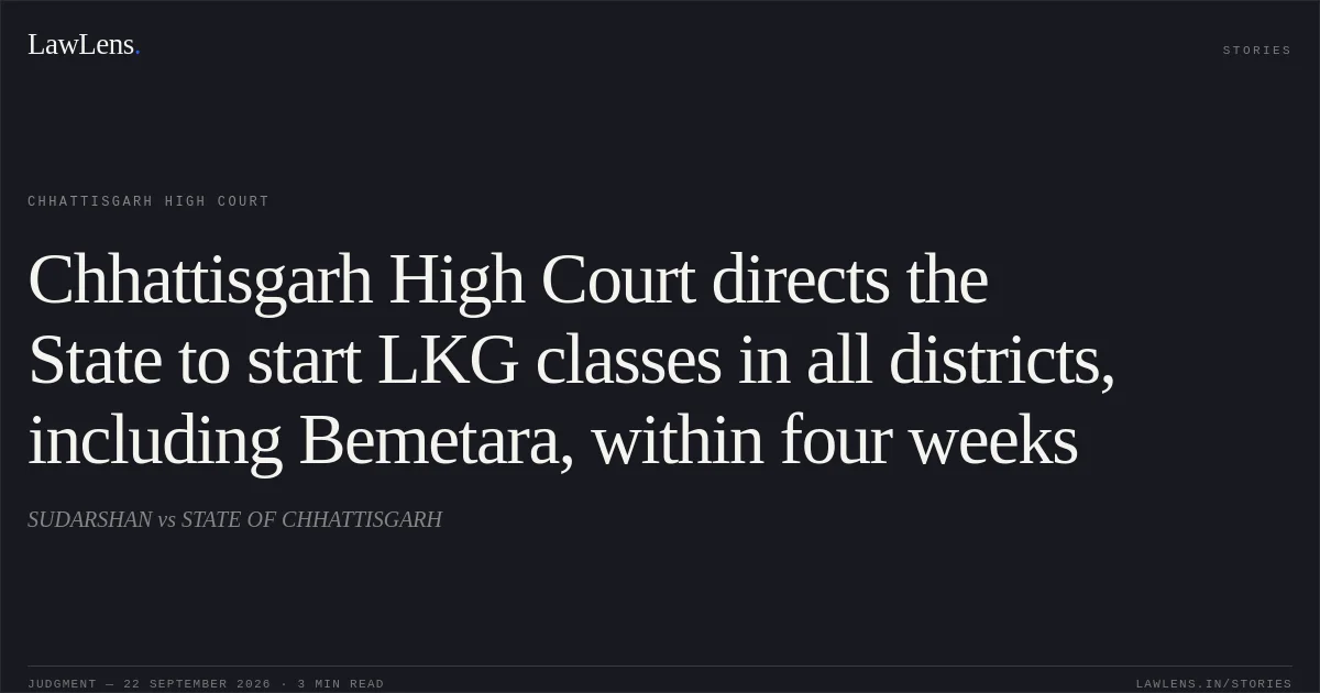 Chhattisgarh High Court directs the State to start LKG classes in all districts, including Bemetara, within four weeks. SUDARSHAN vs STATE OF CHHATTISGARH. Chhattisgarh High Court. LawLens