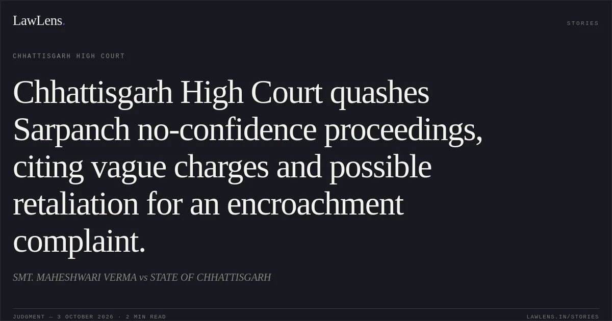 Chhattisgarh High Court quashes Sarpanch no-confidence proceedings, citing vague charges and possible retaliation for an encroachment complaint.. SMT. MAHESHWARI VERMA vs STATE OF CHHATTISGARH. Chhattisgarh High Court. LawLens