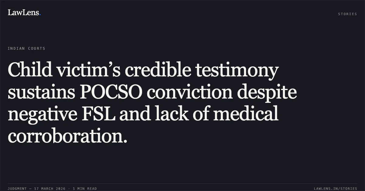 Child victim’s credible testimony sustains POCSO conviction despite negative FSL and lack of medical corroboration.. Praveen vs The State Of Nct Of Delhi. Delhi High Court. LawLens