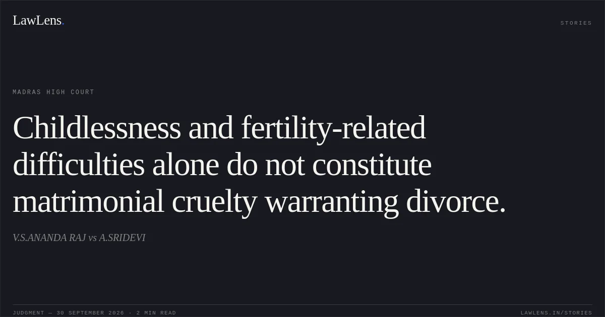 Childlessness and fertility-related difficulties alone do not constitute matrimonial cruelty warranting divorce.. V.S.ANANDA RAJ vs A.SRIDEVI. Madras High Court. LawLens