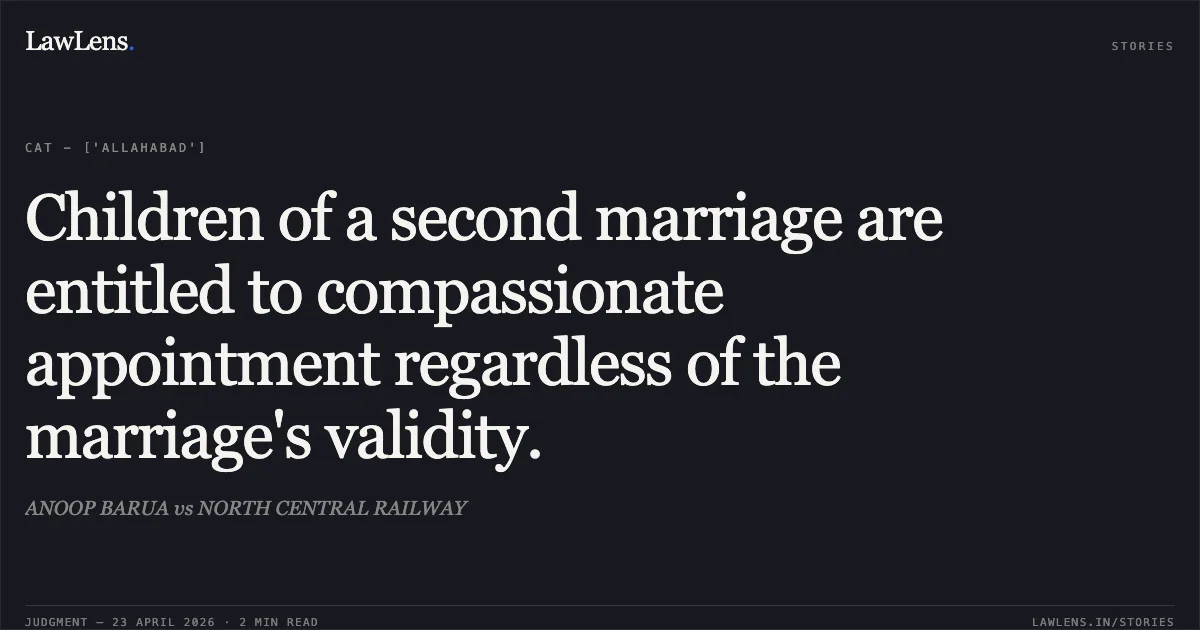 Children of a second marriage are entitled to compassionate appointment regardless of the marriage's validity.. ANOOP BARUA vs NORTH CENTRAL RAILWAY. Central Administrative Tribunal. LawLens
