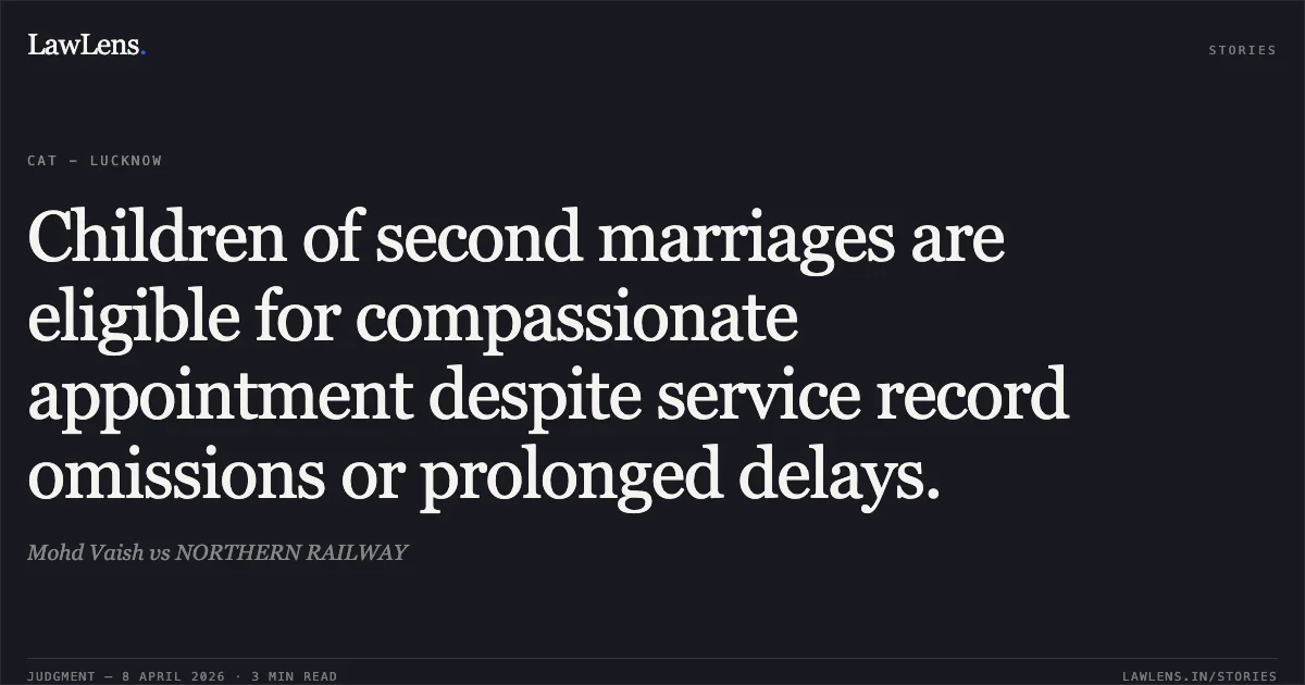 Children of second marriages are eligible for compassionate appointment despite service record omissions or prolonged delays.. Mohd Vaish vs NORTHERN RAILWAY. Central Administrative Tribunal. LawLens