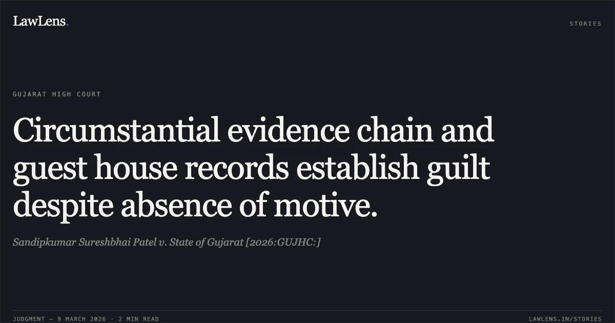 Circumstantial evidence chain and guest house records establish guilt despite absence of motive.. Sandipkumar Sureshbhai Patel v. State of Gujarat [2026:GUJHC:]. Gujarat High Court. LawLens