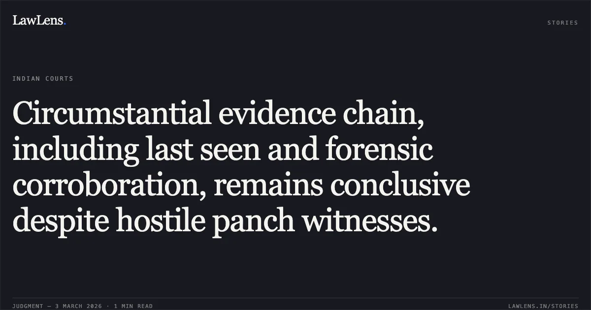 Circumstantial evidence chain, including last seen and forensic corroboration, remains conclusive despite hostile panch witnesses.. Mukeshbhai Gorchandbhai Chamka v. State of Gujarat [R/Criminal Appeal (Against Conviction) No. 1157 of 2014]. Gujarat High Court. LawLens