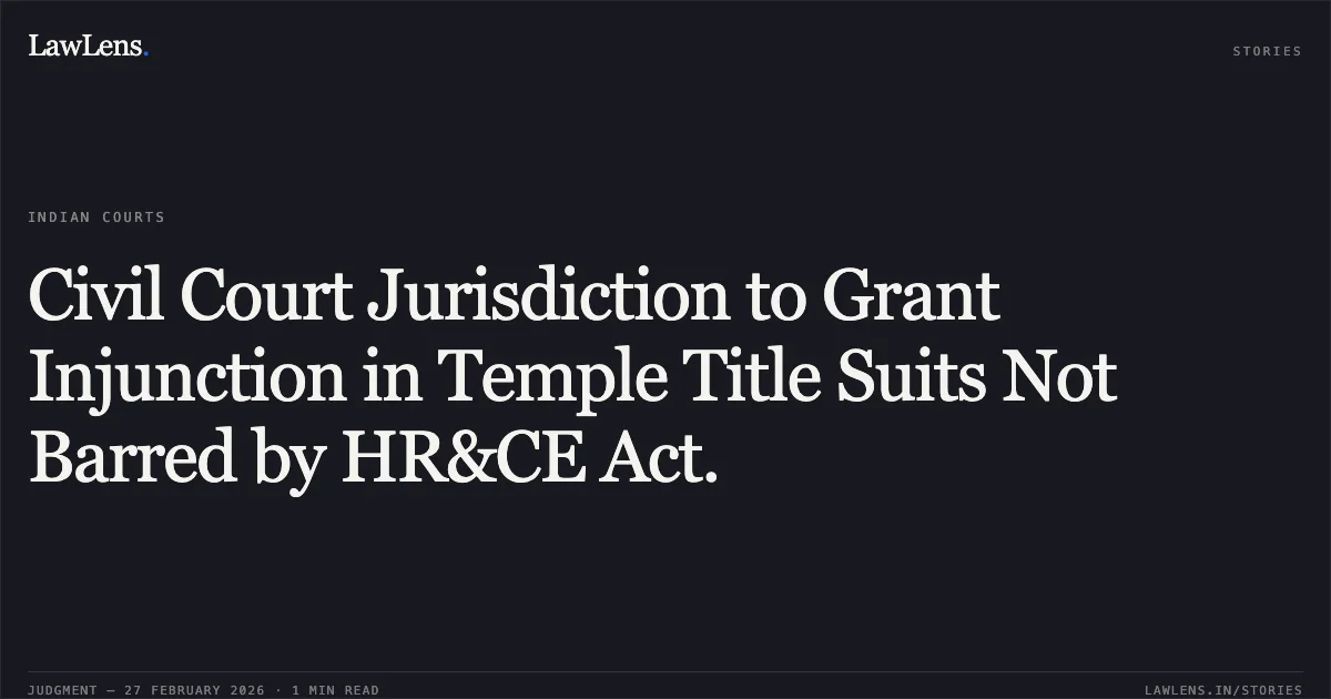 Civil Court Jurisdiction to Grant Injunction in Temple Title Suits Not Barred by HR&CE Act.. K. Lakshmi v. Arulmigu Balasubramaniya Swami Temple Devasthanam & Ors. [C.R.P.(MD)No.3632 of 2025 and batch]. Madras High Court. LawLens